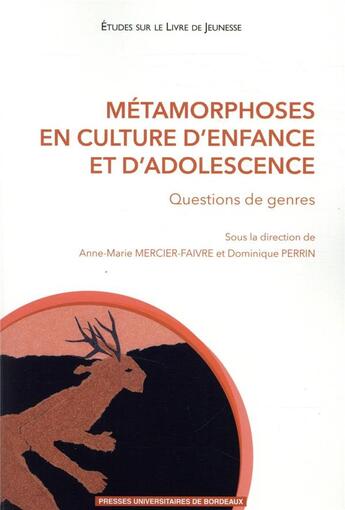 Couverture du livre « Métamorphoses en culture d'enfance et d'adolescence ; questions de genres » de Dominique Perrin et Anne-Marie Mercier-Faivre aux éditions Pu De Bordeaux