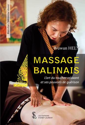 Couverture du livre « Massage balinais - l art du toucher relaxant et ses pouvoirs de guerison » de Hely Wuwun aux éditions Sydney Laurent