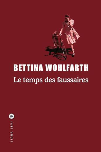 Couverture du livre « Le temps des faussaires » de Bettina Wohlfarth aux éditions Liana Levi