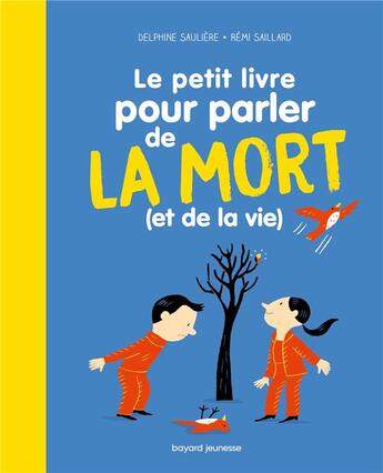 Couverture du livre « Le petit livre pour parler de la mort (et de la vie) » de Remi Saillard et Delphine Sauliere aux éditions Bayard Jeunesse