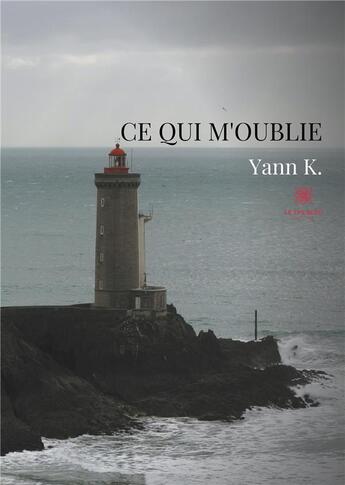 Couverture du livre « Ce qui m'oublie » de Yann K. aux éditions Le Lys Bleu