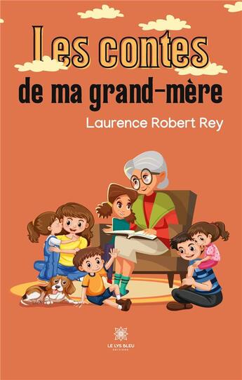 Couverture du livre « Les contes de ma grand-mère » de Robert Rey Laurence aux éditions Le Lys Bleu