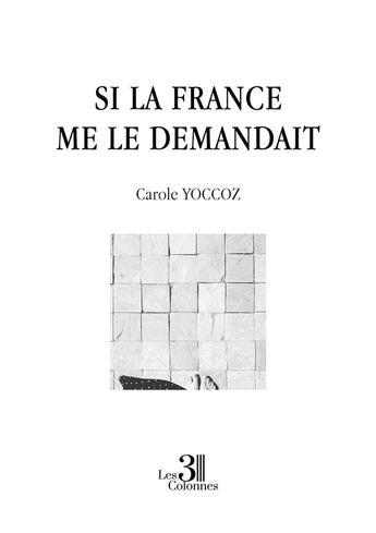 Couverture du livre « Si la France me le demandait » de Carole Yoccoz aux éditions Les Trois Colonnes