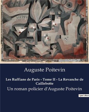 Couverture du livre « Les Ruffians de Paris - Tome II - La Revanche de Caillebotte : Un roman policier d'Auguste Poitevin » de Poitevin August aux éditions Culturea