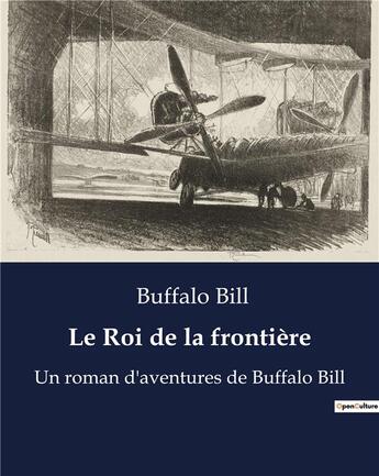 Couverture du livre « Le Roi de la frontière : Un roman d'aventures de Buffalo Bill » de Buffalo Bill aux éditions Culturea