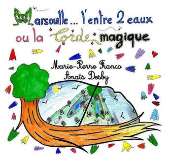 Couverture du livre « Marsouille... l'entre 2 eaux ou la corde magique » de Marie-Pierre Franco et Anais Desby aux éditions Riqueti