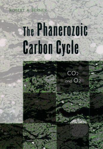 Couverture du livre « The Phanerozoic Carbon Cycle: CO2 and O2 » de Berner Robert A aux éditions Oxford University Press Usa