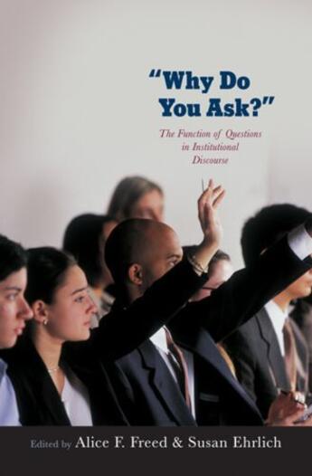 Couverture du livre « Why Do You Ask?: The Function of Questions in Institutional Discourse » de Alice Freed aux éditions Oxford University Press Usa