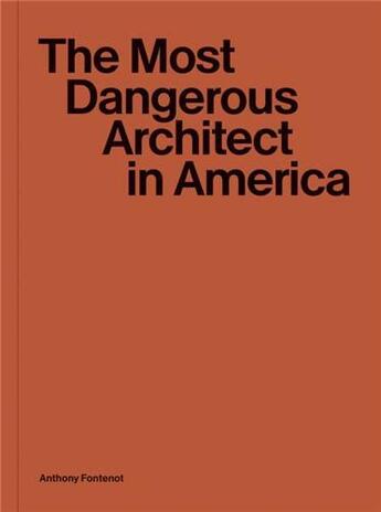 Couverture du livre « The most dangerous architect in america » de Anthony Fontenot aux éditions Mit Press