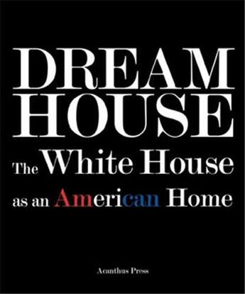 Couverture du livre « Dream house ; the white house as an american home » de Dietz Grant et Watters aux éditions Acanthus