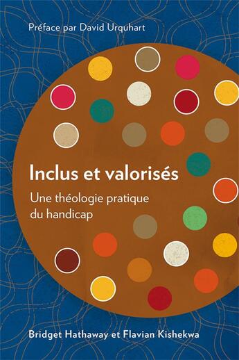 Couverture du livre « Inclus et valorisés : une théologie pratique du handicap » de Bridget Hathaway et Flavian Kishekwa aux éditions Langham Partner