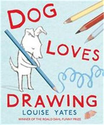 Couverture du livre « DOG LOVES DRAWING » de Louise Yates aux éditions Random House Uk