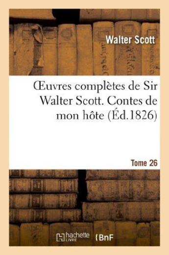 Couverture du livre « Oeuvres complètes de Sir Walter Scott. Tome 26 Contes de mon hôte. T4 » de Walter Scott aux éditions Hachette Bnf