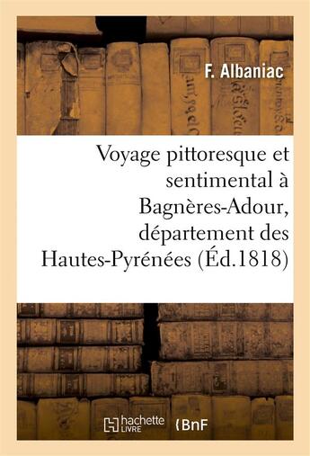 Couverture du livre « Voyage pittoresque et sentimental a bagneres-adour » de Albaniac F aux éditions Hachette Bnf