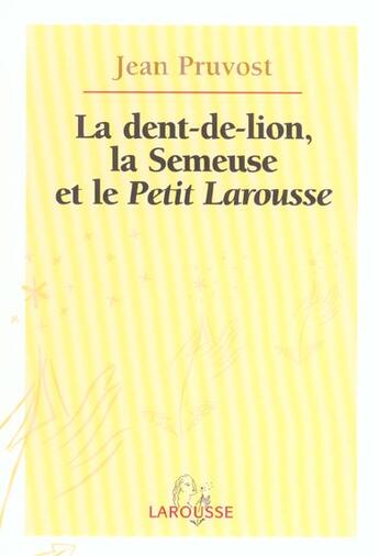 Couverture du livre « La Dent-De-Lion, La Semeuse Et Le Petit Larousse » de Jean Pruvost aux éditions Larousse