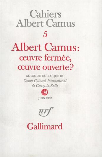 Couverture du livre « Albert camus : oeuvre fermee, oeuvre ouverte ? - actes du colloque du centre culturel international » de  aux éditions Gallimard