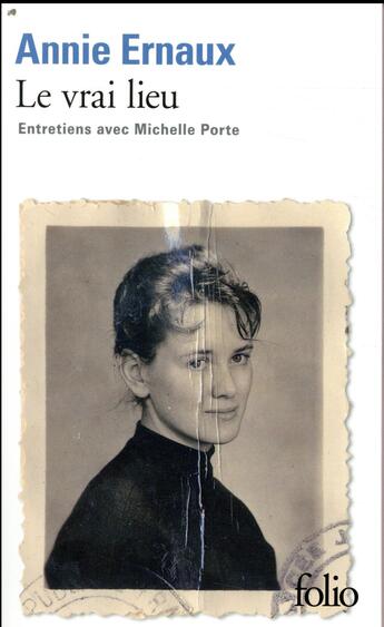 Couverture du livre « Le vrai lieu ; entretiens avec Michelle Porte » de Annie Ernaux aux éditions Folio