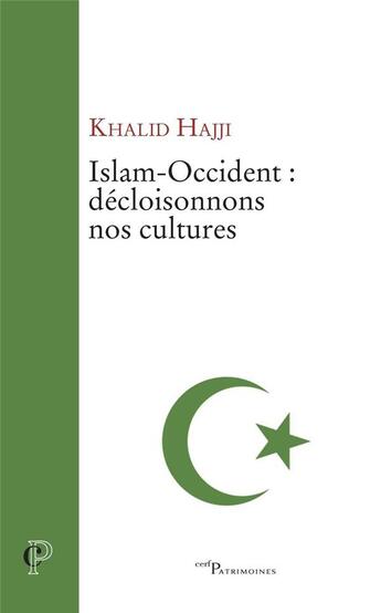 Couverture du livre « Islam-occident ; décloisonnons nos cultures » de Khalid Hajji aux éditions Cerf