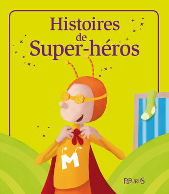 Couverture du livre « Histoires de Super-héros » de Sophie De Mullenheim et Severine Onfroy et Kathie Fagundez et Charlotte Grossetete aux éditions Fleurus