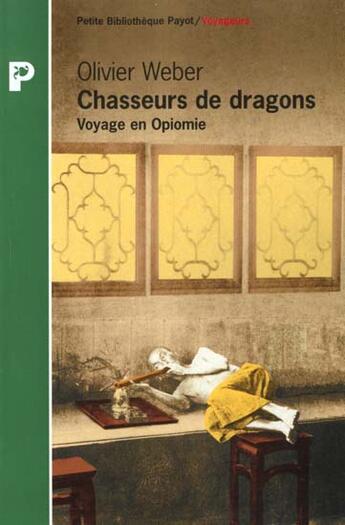 Couverture du livre « Chasseur De Dragons ; Voyage En Opiomie » de Olivier Weber aux éditions Payot