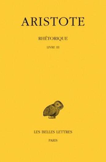 Couverture du livre « Rhétorique Tome 3 ; livre 3 » de Aristote aux éditions Belles Lettres