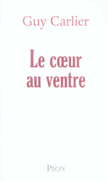 Couverture du livre « Le Coeur Au Ventre » de Guy Carlier aux éditions Plon