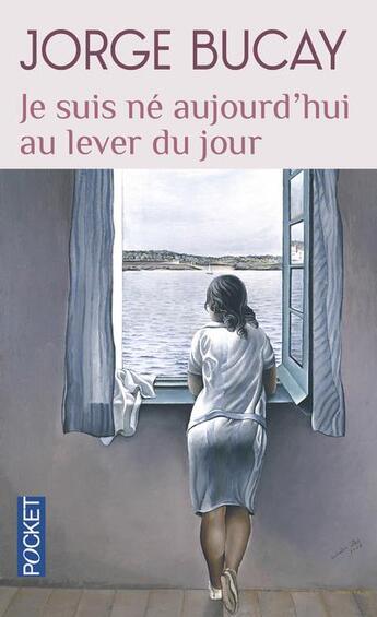 Couverture du livre « Je suis né aujourd'hui au lever du jour » de Jorge Bucay aux éditions Pocket