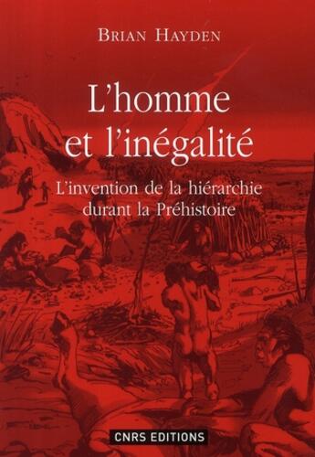 Couverture du livre « L'homme et l'inégalité ; l'invention de la hiérarchie durant la préhistoire » de Brian Hayden aux éditions Cnrs