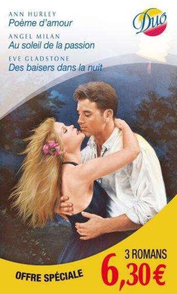 Couverture du livre « Poème d'amour ; au soleil de la passion ; des baisers dans la nuit » de Eve Gladstone et Ann Hurley et Angel Milan aux éditions Harlequin