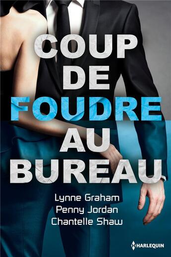 Couverture du livre « Coup de foudre au bureau » de Lynne Graham et Chantelle Shaw et Penny Jordan aux éditions Harlequin