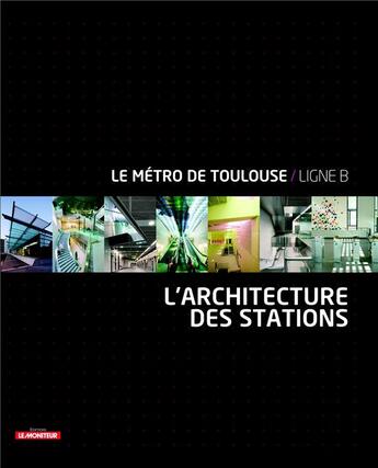 Couverture du livre « Architecture des stations de métro de Toulouse » de  aux éditions Le Moniteur