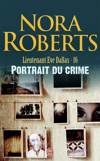 Couverture du livre « Lieutenant Eve Dallas Tome 16 : portrait du crime » de Nora Roberts aux éditions J'ai Lu