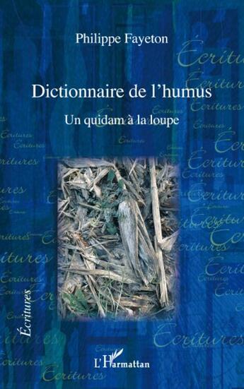 Couverture du livre « Dictionnaire de l'humus ; un quidam à la loupe » de Philippe Fayeton aux éditions L'harmattan