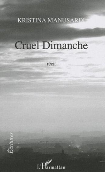 Couverture du livre « Cruel dimanche » de Kristina Manusardi aux éditions L'harmattan