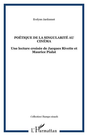 Couverture du livre « Poétique de la singularité au cinéma ; une lecture croisée de jacques rivette et maurice pialat » de Evelyne Jardonnet aux éditions Editions L'harmattan