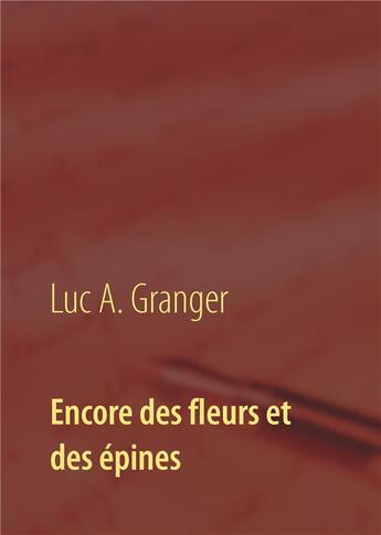 Couverture du livre « Encore des fleurs et des épines » de Granger Luc A. aux éditions Books On Demand