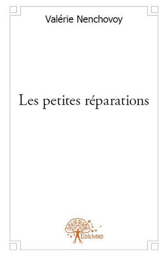 Couverture du livre « Les petites réparations » de Valerie Nenchovoy aux éditions Edilivre