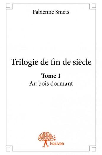 Couverture du livre « Trilogie de fin de siècle » de Fabienne Smets aux éditions Edilivre