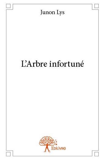 Couverture du livre « L'arbre infortuné » de Junon Lys aux éditions Edilivre