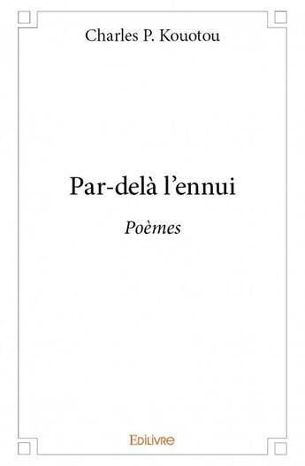 Couverture du livre « Par-delà l'ennui » de Charles P. Kouotou aux éditions Edilivre