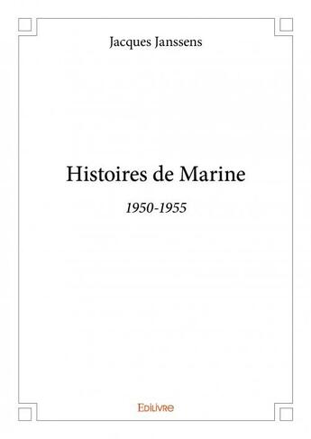 Couverture du livre « Histoires de marine ; 1950-1955 » de Jacques Janssens aux éditions Edilivre