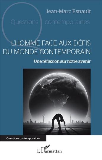 Couverture du livre « L'Homme face aux défis du monde contemporain : Une réflexion sur notre avenir » de Jean-Marc Esnault aux éditions L'harmattan