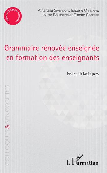 Couverture du livre « Grammaire rénovée enseignée en formation des enseignants ; pistes didactiques » de Athanase Simbagoye et Louise Bourgeois et Isabelle Carignan et Ginette Roberge aux éditions L'harmattan