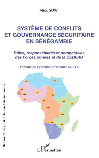 Couverture du livre « Système de conflits et gouvernance sécuritaire en Sénégambie ; rôles, responsabilités et perspectives des forces armées et de la CEDEAO » de Aliou Sow aux éditions L'harmattan