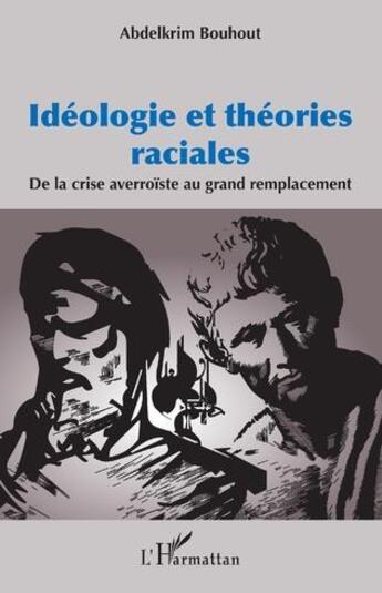 Couverture du livre « Idéologie et théories raciales ; de la crise averroïste au grand remplacement » de Bouhout Abdelkrim aux éditions L'harmattan