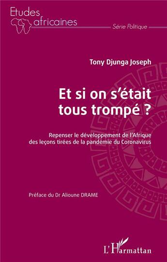 Couverture du livre « Et si on s'étais tous trompé ? repenser le développement de l'Afrique, des leçons tirées de la pandémie » de Djunga Joseph Tony aux éditions L'harmattan