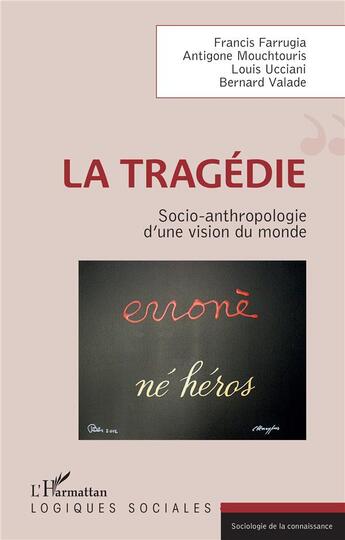 Couverture du livre « La tragédie ; socio-anthropologie d'une vision du monde » de Antigone Mouchtouris et Francis Farrugia et Bernard Valade et Louis Ucciani aux éditions L'harmattan