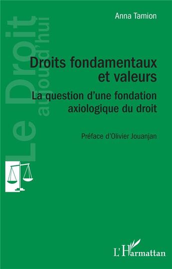 Couverture du livre « Droits fondamentaux et valeurs : la question d'une fondation axiologique du droit » de Anna Tamion aux éditions L'harmattan