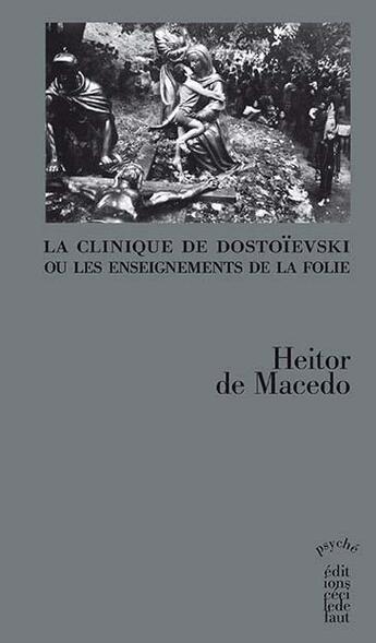 Couverture du livre « Clinique de Dostoïevski ou les enseignements de la folie » de Heitor O'Dwyer De Macedo aux éditions Cecile Defaut