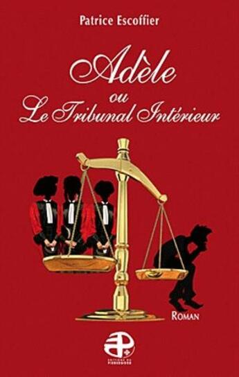 Couverture du livre « Adèle ou le tribunal intérieur » de Patrice Escoffier aux éditions Pierregord